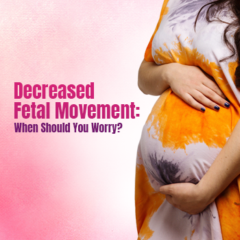 Decreased Fetal Movement